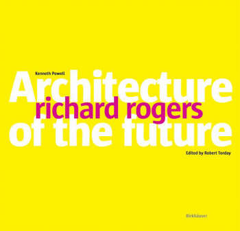 обложка книги Richard Rogers. Architecture of the Future книга Richard Rogers. Architecture of the Future, автор: Kenneth Powell